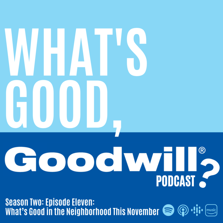 Two tone blue artwork with the words "What's Good, Goodwill? Podcast" Season two, episode eleven: what's good in the neighborhood this November written in white.
