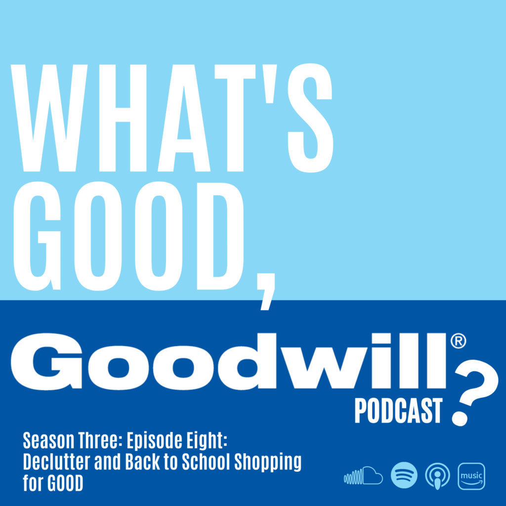 Goodwill Descrease S3E8: Declutter and Back to School Shopping Turn Into Good - Goodwill
